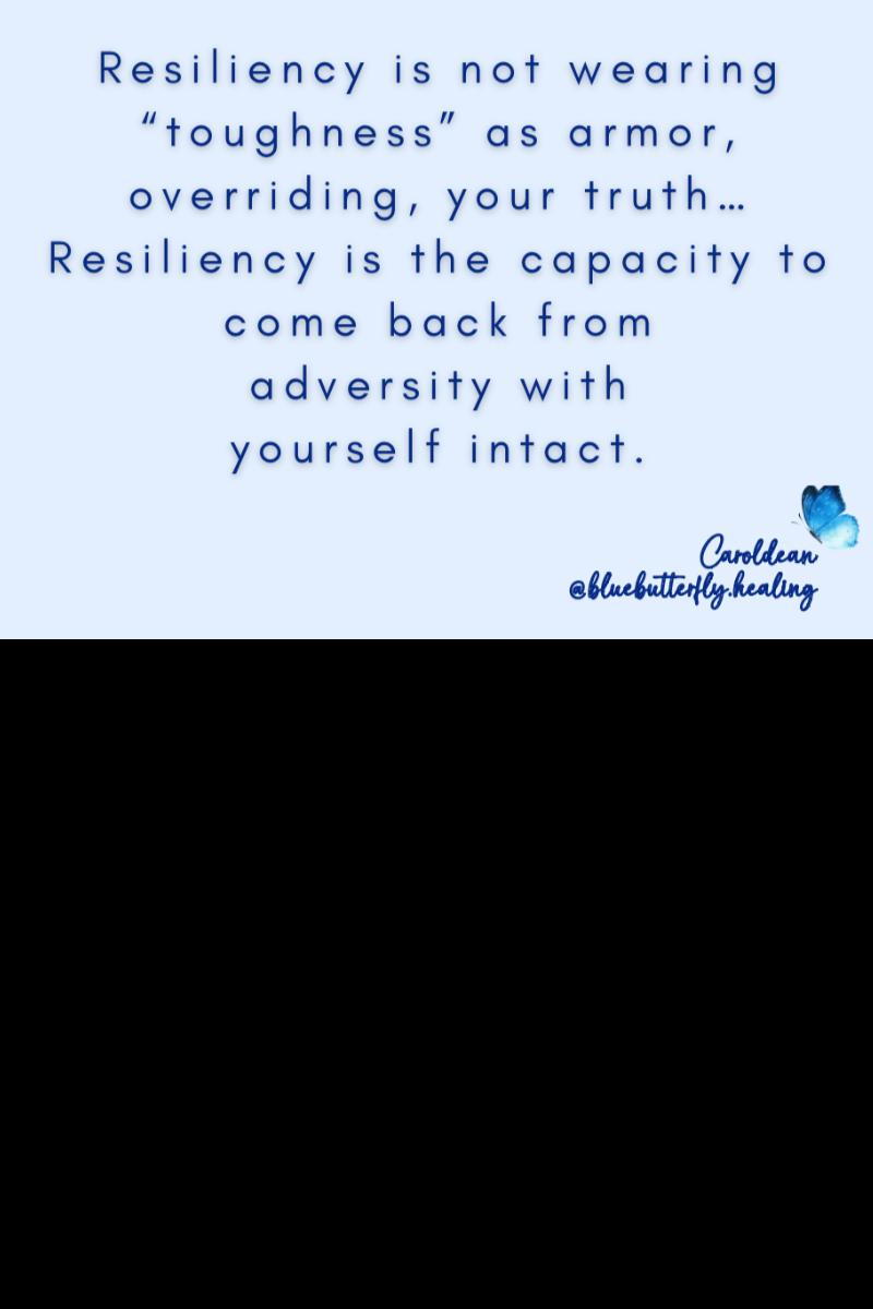 Resiliency is not proving you are “tough”.
